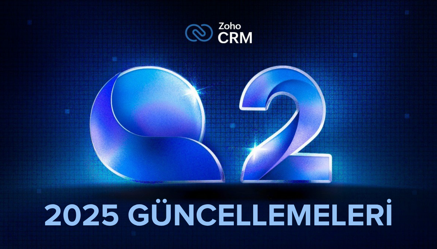 Zoho CRM - 2025 Yılı Q2 Güncellemeleri